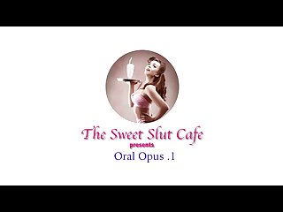 The sweet slut cafe oral opus 1