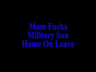 Mom Fucks Military Son Home On Leave